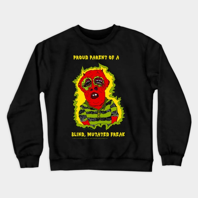 Proud Parent of a Blind, Mutated Freak Crewneck Sweatshirt by Pop Wasteland